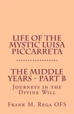 Life Of The Mystic Luisa Piccarreta: Journeys In The Divine Will - The Midd...