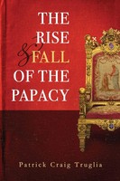 The Rise And Fall Of The Papacy An Orthodox Perspective Patrick Truglia Buch