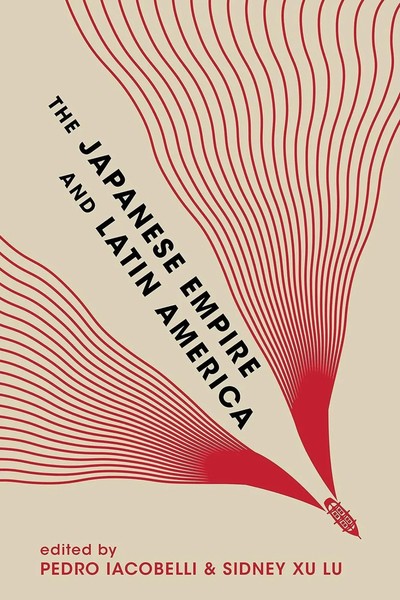 The Japanese Empire And Latin America | Pedro Iacobelli (U. A.) | Englisch-image