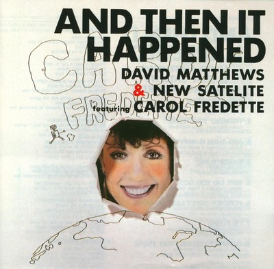 DAVID MATTHEWS & NEW SATELITE FEAT. CAROL FREDETTE And The It Happend (CD)