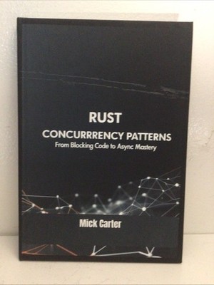 Rust, Concurrency Patterns, Blocking Code Async Mastery, Carter, HC