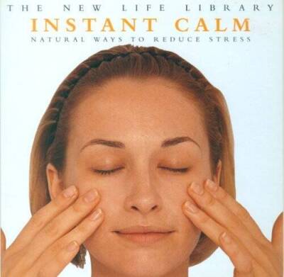 Instant Calm - Natural Ways to Reduce Stress (The New Life Library) - GOOD