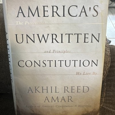 America's Unwritten Constitution : The Precedents and Principles
