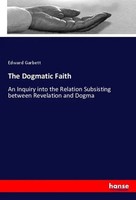 Edward Garbett | The Dogmatic Faith | Taschenbuch | Englisch (2019) | 424 S.