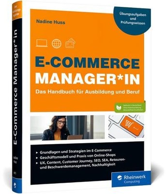 E-Commerce Manager*in: Das Handbuch für Ausbildung und Beruf: Grundlagen, Shop, 