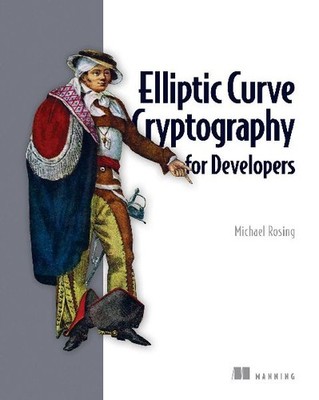 Elliptic Curve Cryptography for Developers, Rosing, Michael