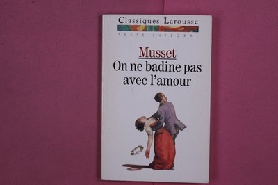 273934 Alfred de Musset ON NE BADINE PAS AVEC L'AMOUR Larousse