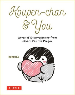 Koupen-chan & You: Words of Encouragement from Japan's Positive Penguin by Rurut