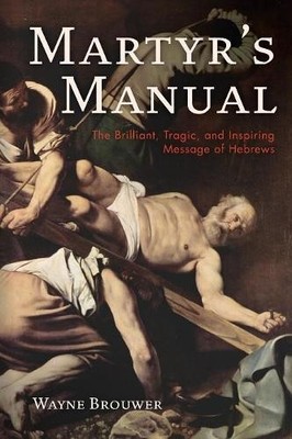 Wayne Brouwer Martyr's Manual (Paperback) (UK IMPORT)