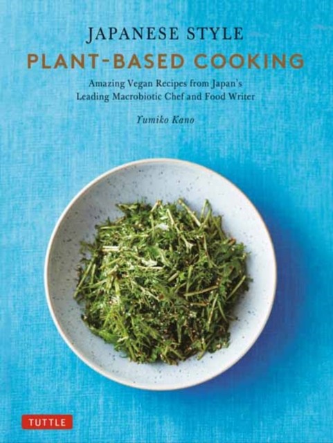 Japanese Style Plant-Based Cooking by Yumiko Kano (Hardback Book)