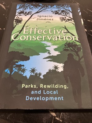 Effective Conservation : Parks, Rewilding, & Local Development, Paperback by ...