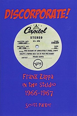 Discorporate! Frank Zappa in the Studio 1966-1967 - Paperback NEW Parker, Scott