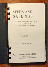 Seeds and Saplings: One Hundred and Five Original Outlines of Sermons -FJ Austin