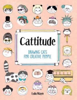 Cattitude: Drawing Cats for Creative People - Paperback By Mayo, Lulu - GOOD