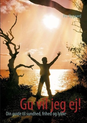 Gu vil jeg ej!: Din guide til sundhed, frihed og lykke by Per Nygaard (Danish) P