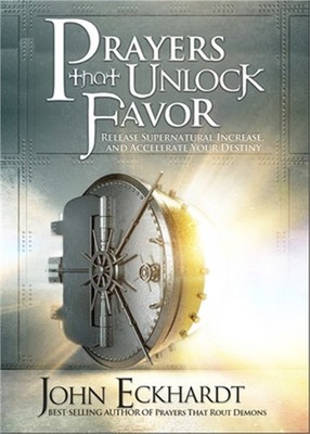 Prayers That Unlock Favor: Release Supernatural Increase and Accelerate Your Des