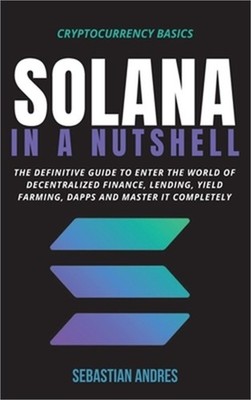 Solana in a Nutshell: The definitive guide to enter the world of decentralized f