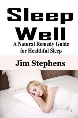 Sleep Well A Natural Remedy Guide for Healthful Sleep Jim Stephens Taschenbuch