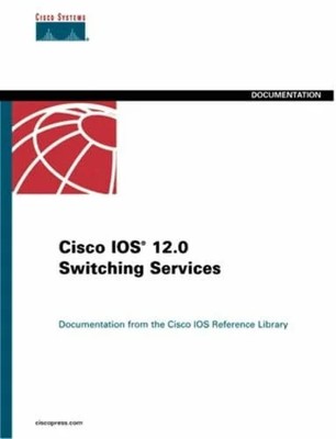 Cisco IOS 12.0 Switching Services (The Cisco Ios Reference Buch Cisco Press
