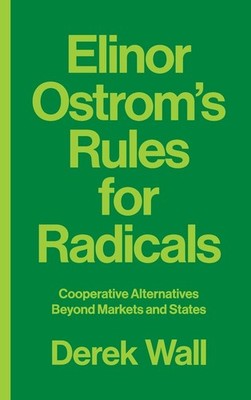 Elinor Ostrom's Rules for Radicals by Derek Wall