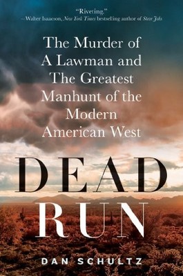 Dead Run: The Murder of a Lawman and t..., Schultz, Dan