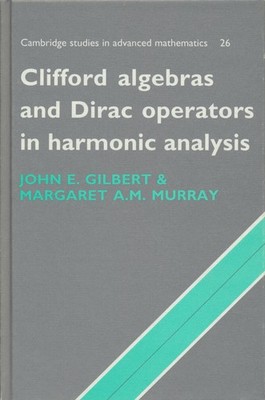 John E. Gilbert Clifford Algebras and Dirac Operators in Harmonic Analysis (Cam