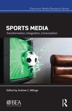 Sports Media: Transformation, Integration, Consumption by Andrew Billings (Engli