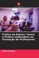 Daniel Kangwa | PráTica De Ensino: Teoria E PráTica Unificadora Na FormaçãO...