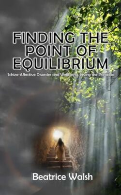 Batrice Walsh - Finding the Point of Equilibrium  Schizo-Affective Di - X555z