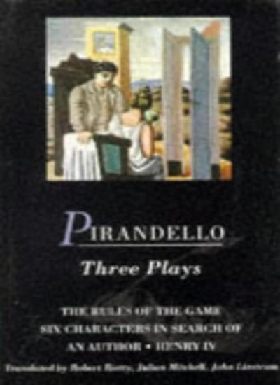 Three Plays: The Rules of the Game, Henry IV, Six Characters in Search of an Au