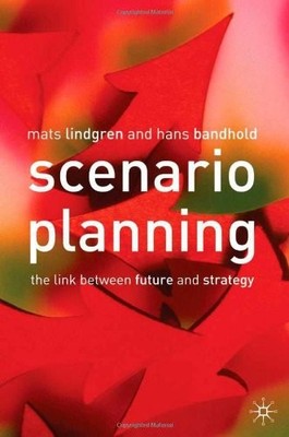 Scenario Planning: The Link Between Future and Strategy By Mats 
