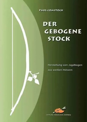 Der Gebogene Stock | Herstellung von Jagdbogen aus weißen Hölzern | Comstock