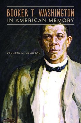 Booker T. Washington in American Memory by Kenneth M. Hamilton (English) Hardcov