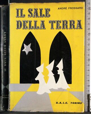 IL SALE DELLA TERRA. ANDRE FROSSARD. SAIE.