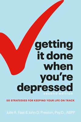 Getting It Done When You're Depressed, Second Edition: 50 Strategies for Kee...