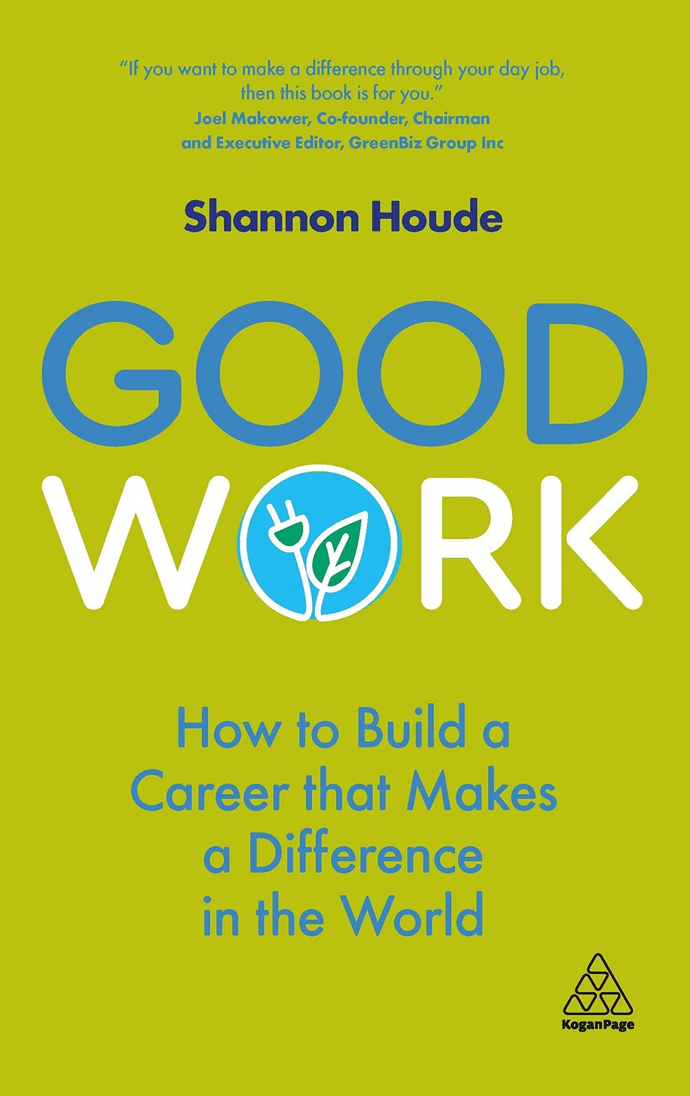 Good Work How to Build a Career that Makes a Difference in the World - S Houde