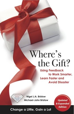 Where's the Gift? Using Feedback to Work Smarter, Learn Faster, and Avoid Di...
