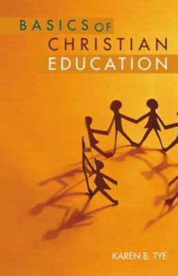 Basics of Christian Education, Paperback by Tye, Karen B., Brand New, Free sh...