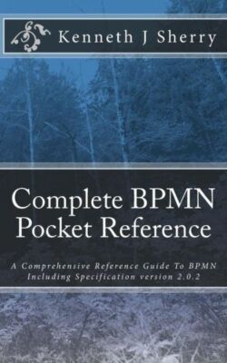 Complete Bpmn Pocket Reference: A Comprehensive Reference Guide To Bpmn Inc...