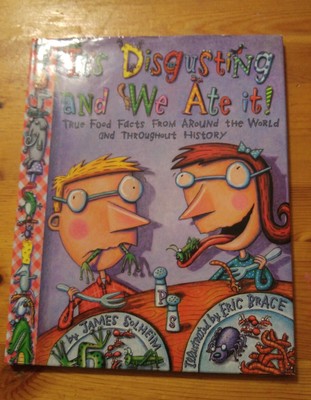 Its Disgusting and We Ate it! by James Solheim (1997)