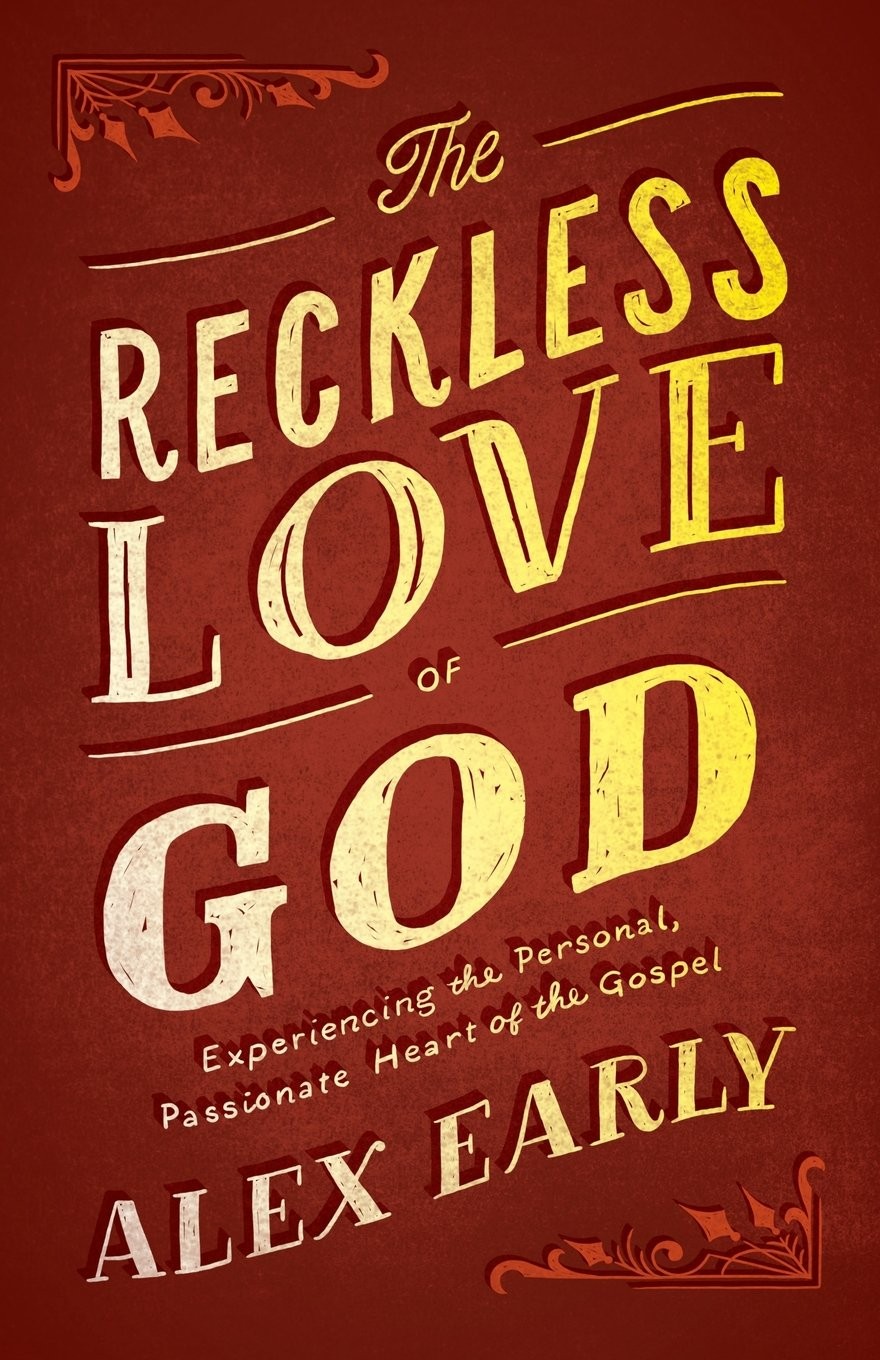 Reckless Love of God: Experiencing the Personal, Passionate Heart of the Gos...