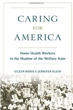 CARING FOR AMERICA: HOME HEALTH WORKERS IN THE SHADOW OF By Eileen Boris Mint