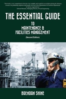 The Essential Guide to Maintenance & Facilities Management by Brendan Shine