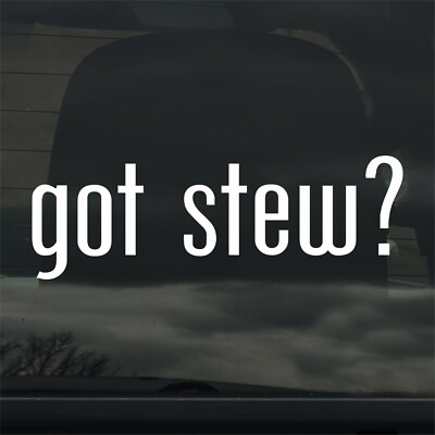 Got Stew? Custom Vinyl Sticker Decal Food Cooking Beef Vegetable Soup
