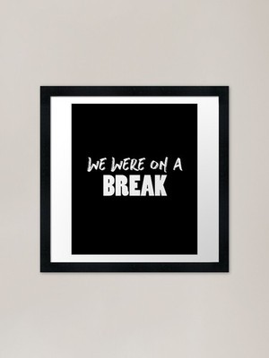We Were on a Break Shirt - Friends gerahmtes Wandbild Poster Leinwanddruck Bild
