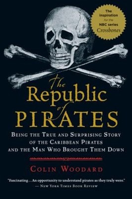 The Republic of Pirates : Being the True and Surprising Story of