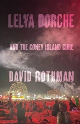 Lelya Dorche and the Coney Island Cure - Paperback By Rothman, David - GOOD