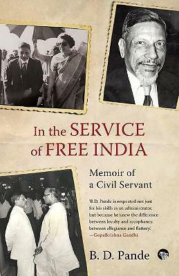 In the Service of Free India Memoir of a Civil Servant by B D Pande...