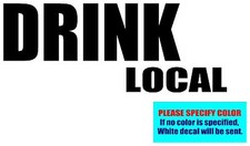 DRINK LOCAL Vinyl decal sticker Graphic Die Cut 12"