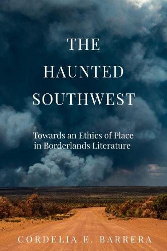 The Haunted Southwest – Towards an Ethics of Place in Borderlands Literature